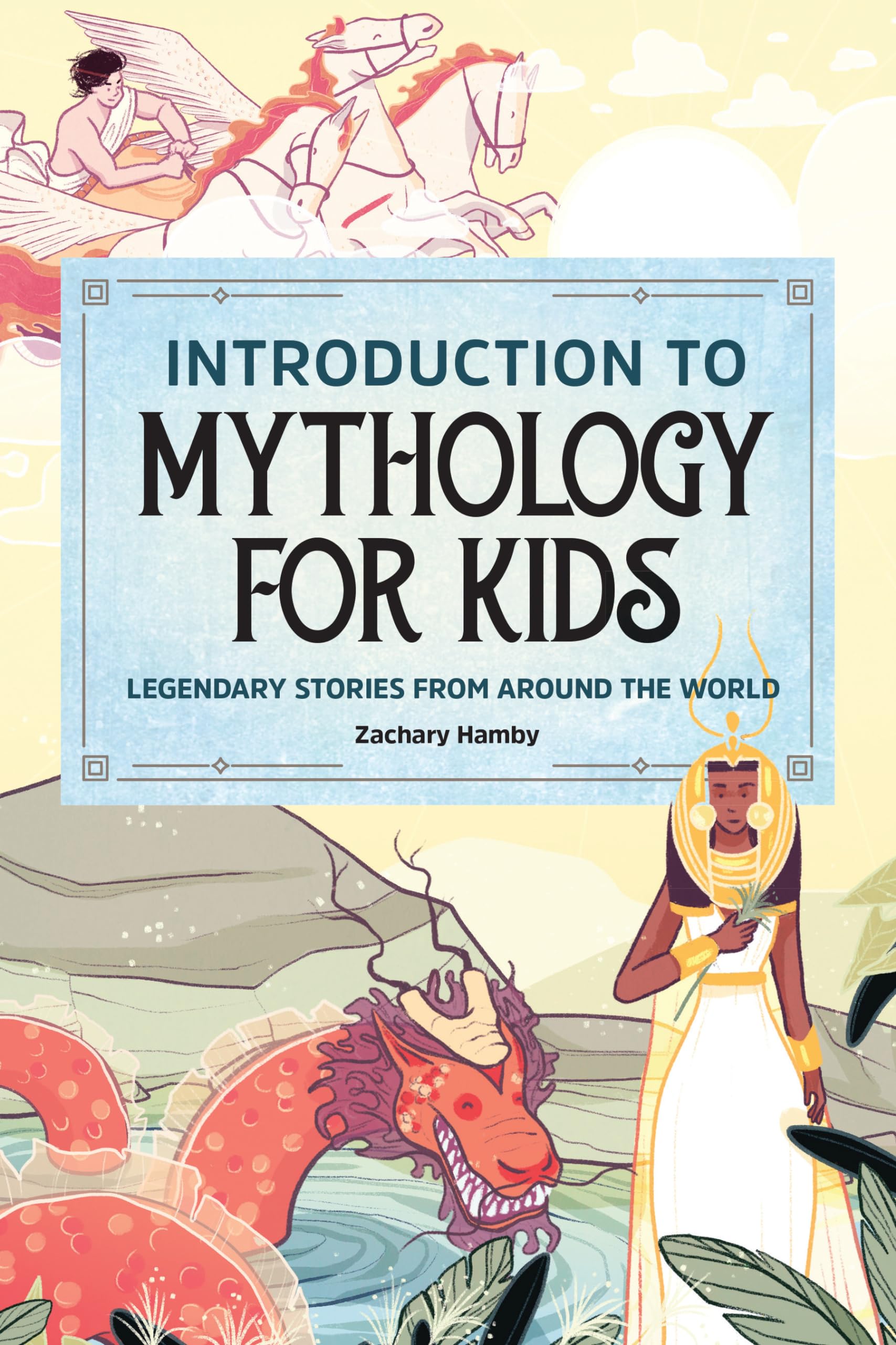 Introduction to Mythology for Kids: Legendary Stories from Around